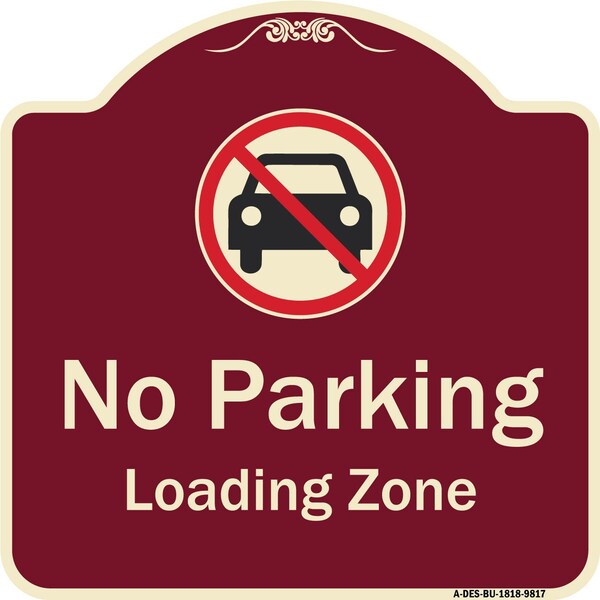 Signmission Designer Series-No Parking Loading Zone With No Car Symbol, 18" x 18", BU-1818-9817 A-DES-BU-1818-9817 - main